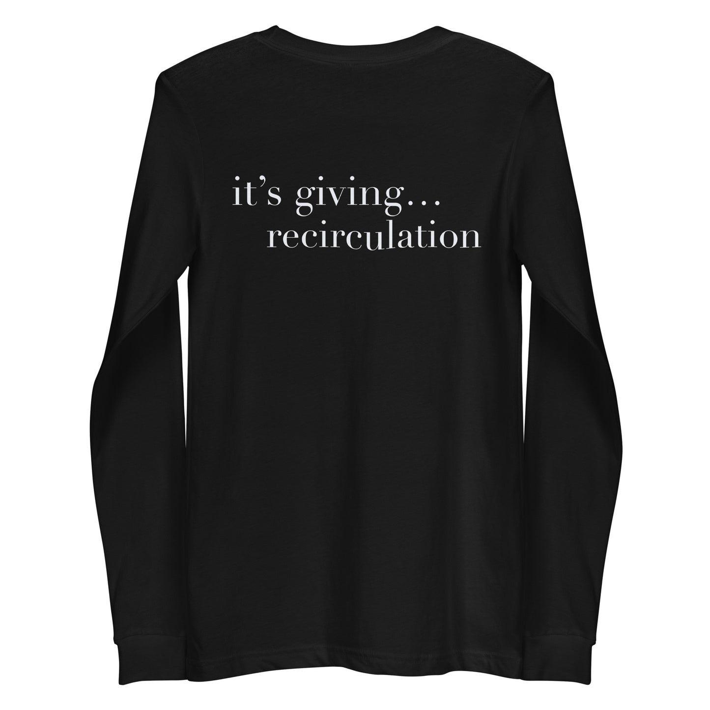 It’s giving recirculation Long Sleeve Tee