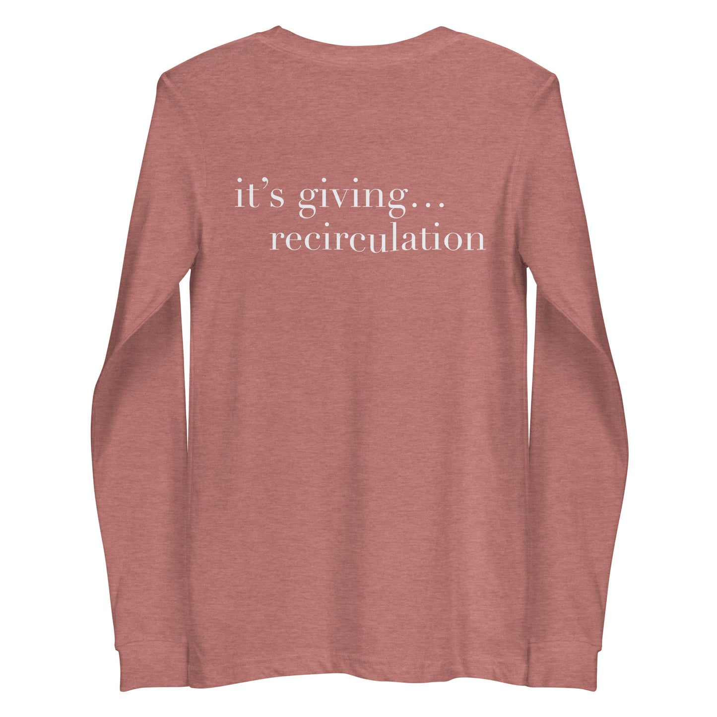 It’s giving recirculation Long Sleeve Tee