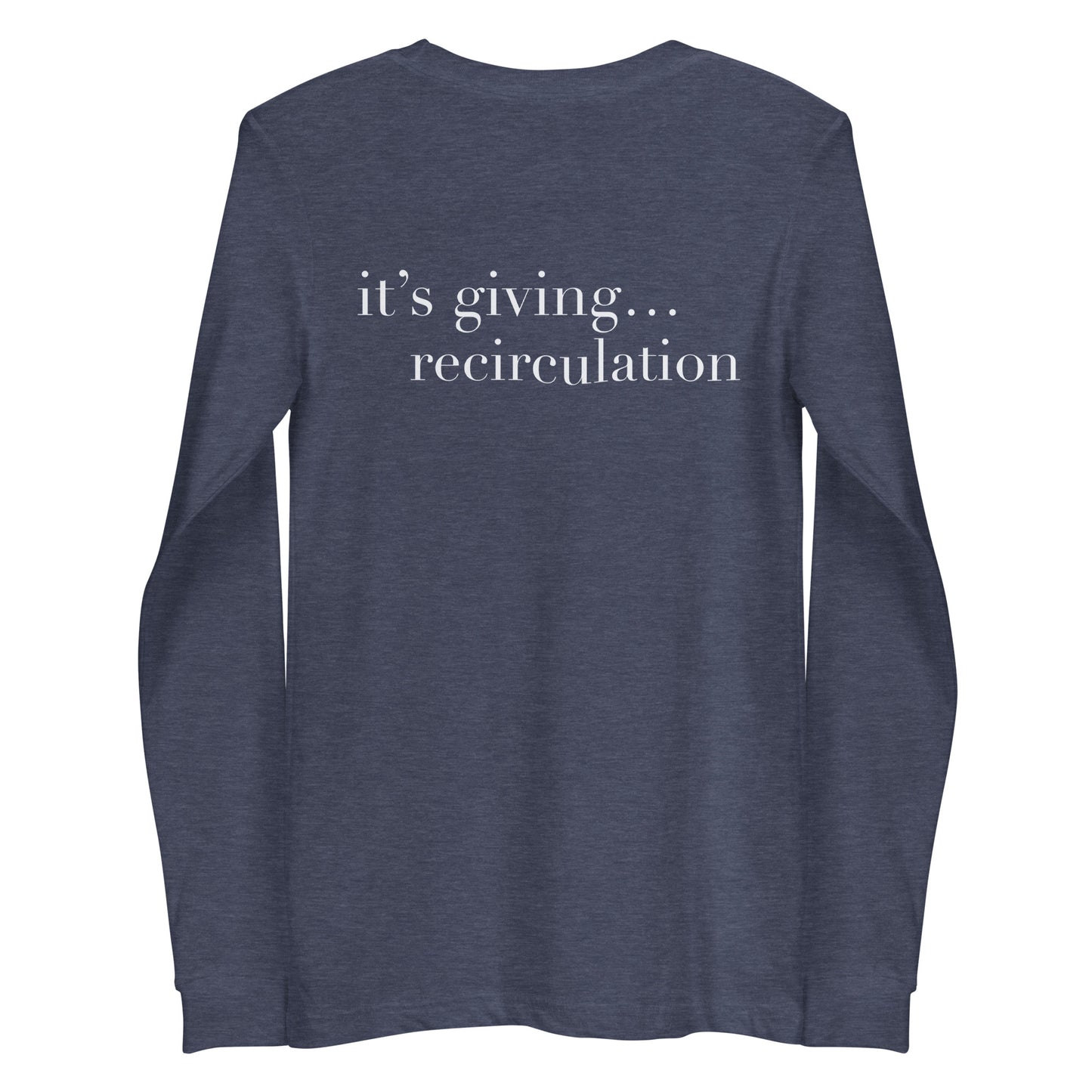 It’s giving recirculation Long Sleeve Tee