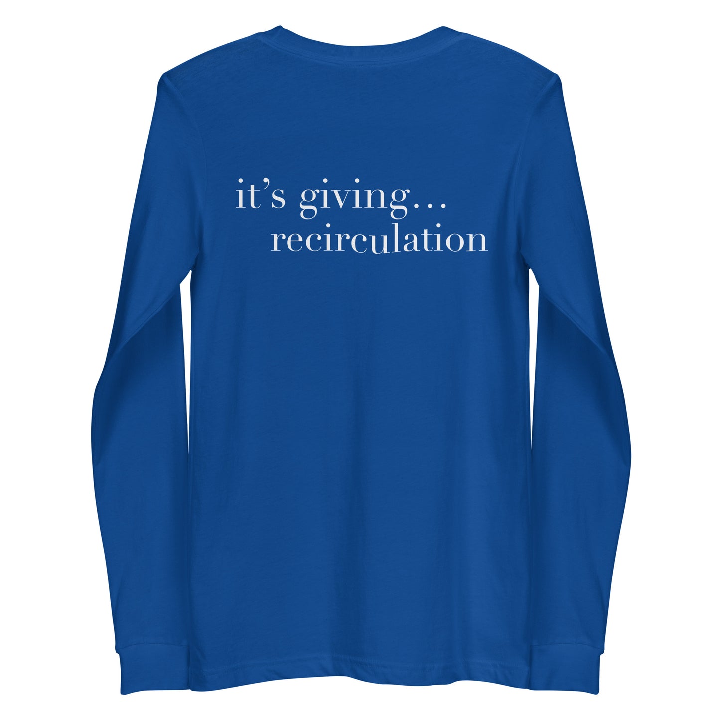 It’s giving recirculation Long Sleeve Tee